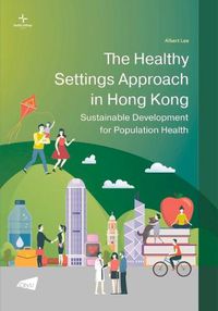 Cover image for The Healthy Settings Approach in Hong Kong: Sustainable Development for Population Health