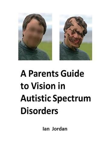 Cover image for A Parents Guide to Vision in Autistic Spectrum Disorders