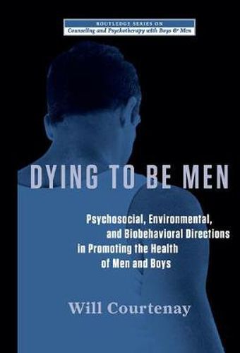 Cover image for Dying to be Men: Psychosocial, Environmental, and Biobehavioral Directions in Promoting the Health of Men and Boys