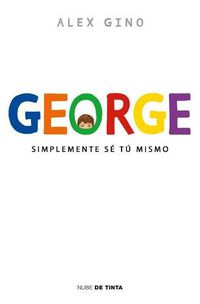 Cover image for George (Spanish Edition): Simplemente se tu mismo