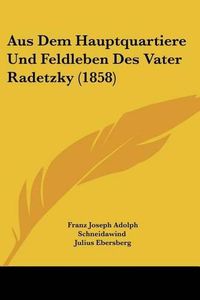 Cover image for Aus Dem Hauptquartiere Und Feldleben Des Vater Radetzky (1858)