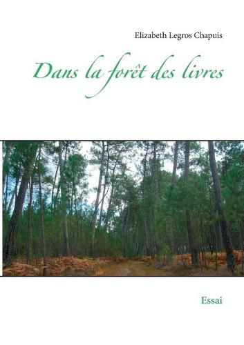 Cover image for Dans la foret des livres: Essai