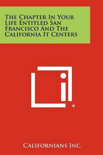 Cover image for The Chapter in Your Life Entitled San Francisco and the California It Centers