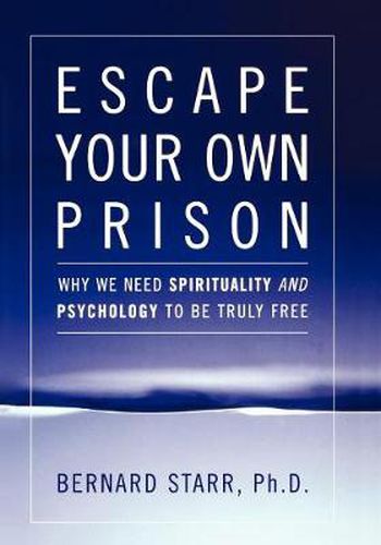 Cover image for Escape Your Own Prison: Why We Need Spirituality and Psychology to be Truly Free