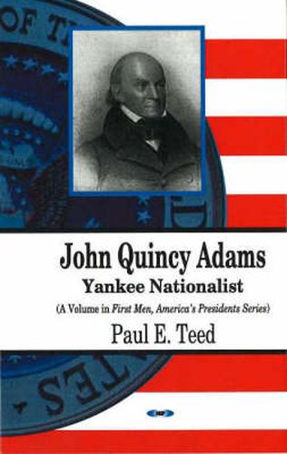 John Quincy Adams: Yankee Nationalist