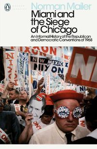 Cover image for Miami and the Siege of Chicago: An Informal History of the Republican and Democratic Conventions of 1968