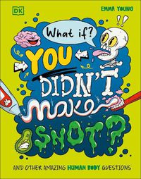 Cover image for What If... You Didn't Make Snot?