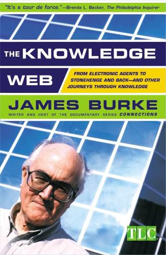 Cover image for The Knowledge Web: From Electronic Agents to Stonehenge and Back -- And Other Journeys Through Knowledge