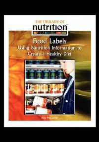 Cover image for Food Labels: Using Nutrition Information to Create a Healthy Diet