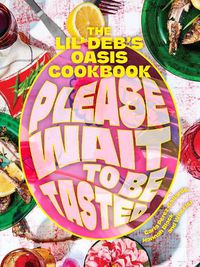 Cover image for Please Wait to Be Tasted: The Lil' Deb's Oasis Cookbook