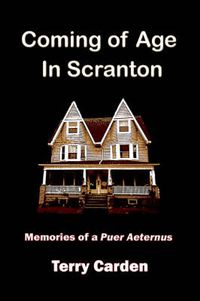 Cover image for Coming of Age In Scranton: Memories of a Puer Aeternus