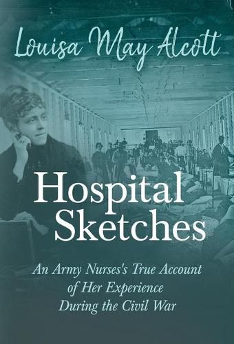 Cover image for Hospital Sketches: An Army Nurses's True Account of Her Experience During the Civil War