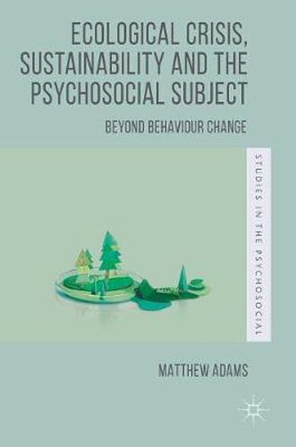 Cover image for Ecological Crisis, Sustainability and the Psychosocial Subject: Beyond Behaviour Change