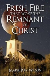 Cover image for Fresh Fire that woke the Remnant of Christ