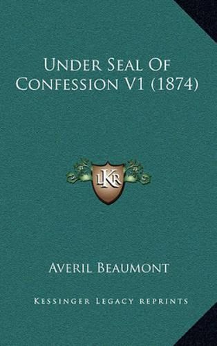 Cover image for Under Seal of Confession V1 (1874)