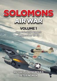 Cover image for Solomons Air War Volume 1: Guadalcanal August - September 1942