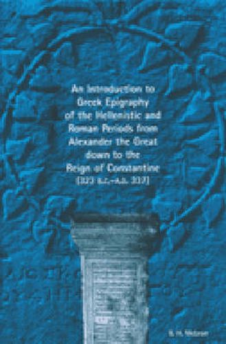 Cover image for Introduction to Greek Epigraphy of the Hellenistic and Roman Periods from Alexander the Great down to the Reign of Constantine