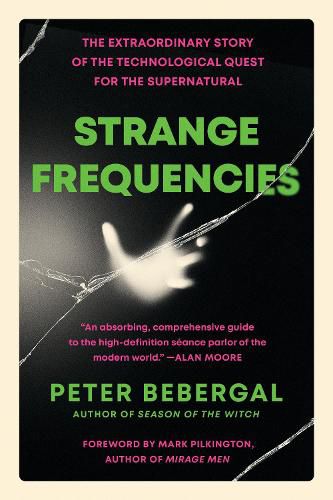 Strange Frequencies: The Extraordinary Story of the Technological Quest for the Supernatural