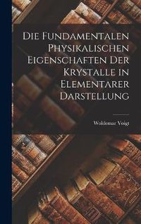 Cover image for Die Fundamentalen Physikalischen Eigenschaften der Krystalle in Elementarer Darstellung