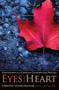 Cover image for Eyes of the Heart: Photography as a Christian Contemplative Practice