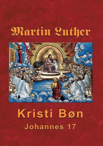 Cover image for Martin Luther - Kristi Bon: Martin Luthers praedikener over Johannes 17