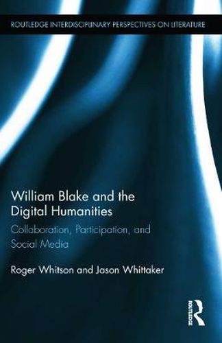 Cover image for William Blake and the Digital Humanities: Collaboration, Participation, and Social Media