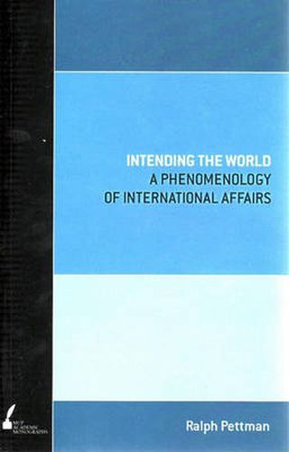 Cover image for Intending the World: A Phenomenology of International Affairs