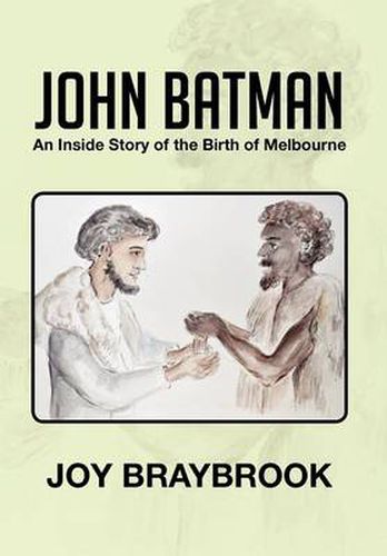 Cover image for John Batman: An Inside Story of the Birth of Melbourne