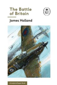 Cover image for The Battle of Britain: Book 2 of the Ladybird Expert History of the Second World War