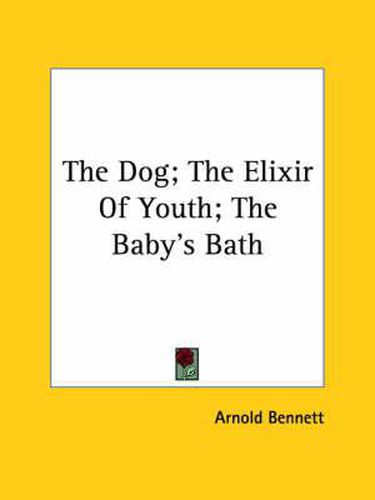 Cover image for The Dog; The Elixir of Youth; The Baby's Bath