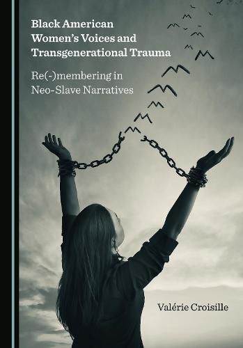 Cover image for Black American Women's Voices and Transgenerational Trauma: Re(-)membering in Neo-Slave Narratives