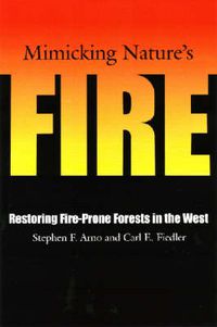 Cover image for Mimicking Nature's Fire: Restoring Fire-Prone Forests In The West