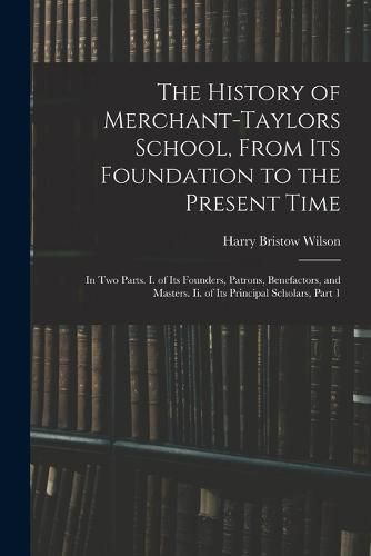 The History of Merchant-Taylors School, From Its Foundation to the Present Time