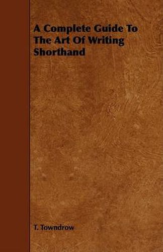 Cover image for A Complete Guide to the Art of Writing Shorthand