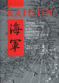 Cover image for Kaigun: Strategy, Tactics and Technology in the Imperial Japanese Navy, 1887-1941