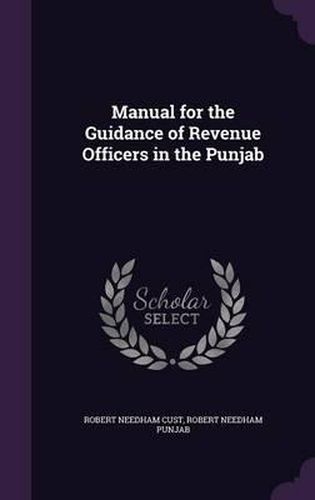 Cover image for Manual for the Guidance of Revenue Officers in the Punjab