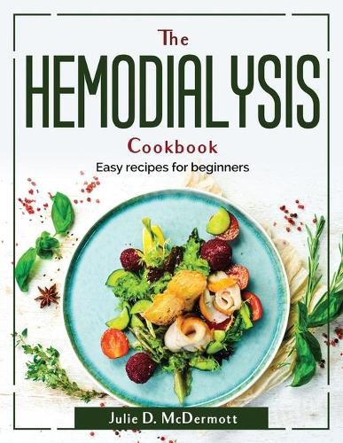 Cover image for The Hemodialysis Cookbook: Easy recipes for beginners