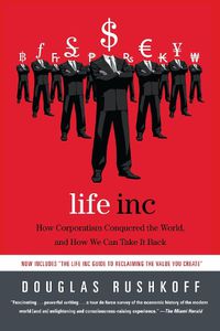 Cover image for Life Inc: How Corporatism Conquered the World, and How We Can Take It Back