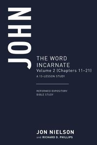 Cover image for John: The Word Incarnate, Volume 2 (Chapters 11-21), a 13-Lesson Study