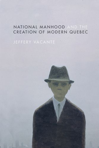 Cover image for National Manhood and the Creation of Modern Quebec