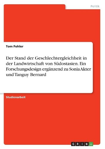 Cover image for Der Stand der Geschlechtergleichheit in der Landwirtschaft von Suedostasien. Ein Forschungsdesign ergaenzend zu Sonia Akter und Tanguy Bernard