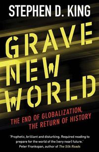 Cover image for Grave New World: The End of Globalization, the Return of History