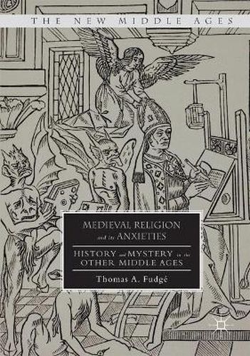 Cover image for Medieval Religion and its Anxieties: History and Mystery in the Other Middle Ages
