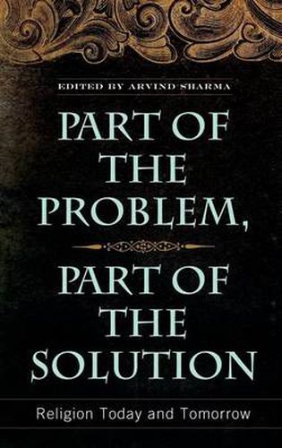 Cover image for Part of the Problem, Part of the Solution: Religion Today and Tomorrow