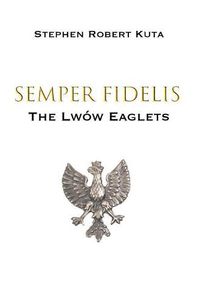 Cover image for Semper Fidelis: The Lwow Eaglets