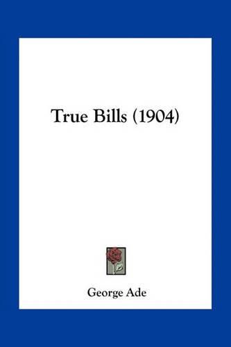 True Bills (1904)