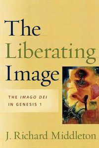 Cover image for The Liberating Image - The Imago Dei in Genesis 1