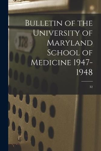 Cover image for Bulletin of the University of Maryland School of Medicine 1947-1948; 32