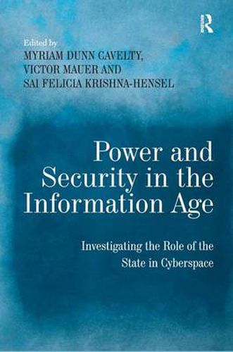 Cover image for Power and Security in the Information Age: Investigating the Role of the State in Cyberspace