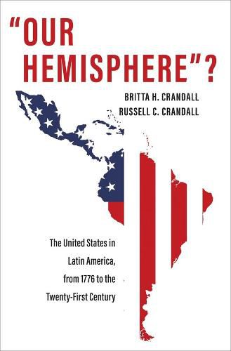 Cover image for Our Hemisphere ?: The United States in Latin America, from 1776 to the Twenty-First Century